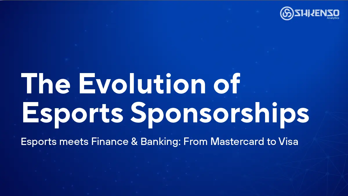 The Evolution of Esports Sponsorships: From Mastercard to VISA. Esports meets the Finance & Banking Sector