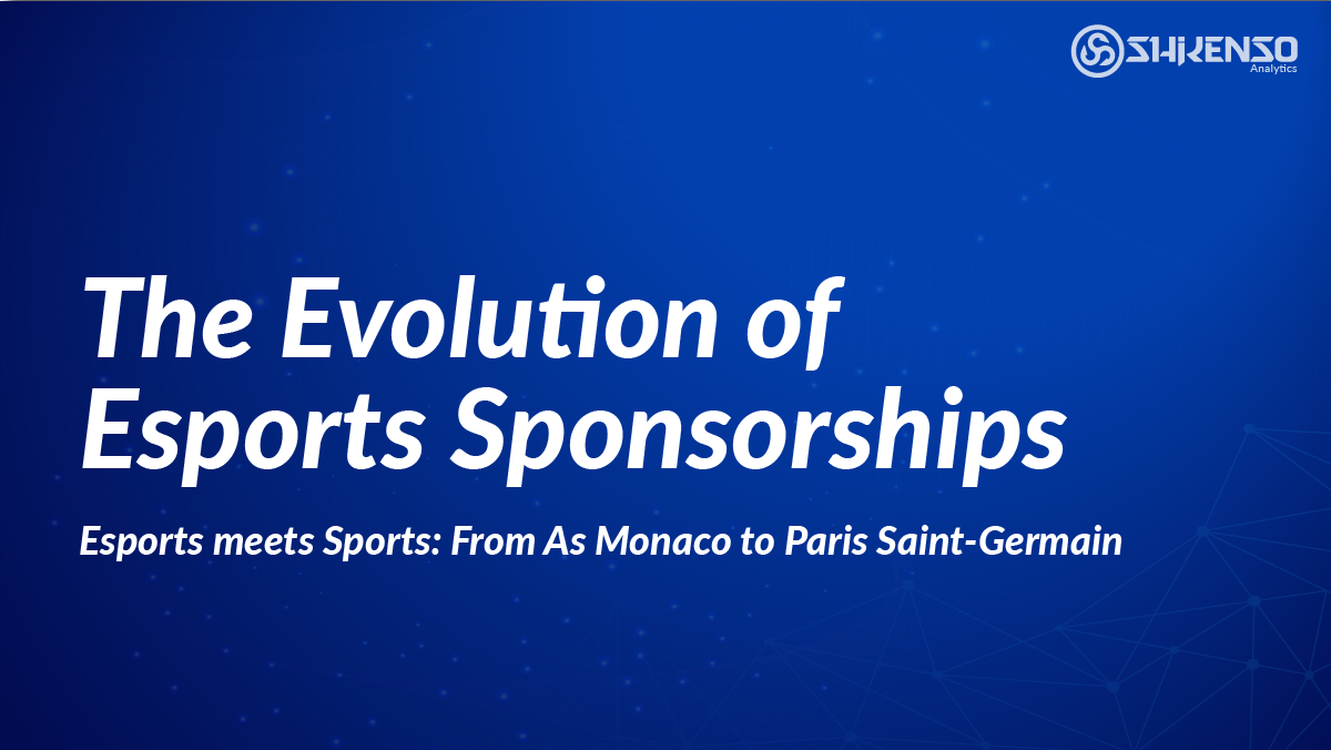 The Evolution of Esports Sponsorships: From AS Monaco to Paris Saint-Germain. Esports meets Sports Teams.